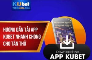 Link tải app kubet mới nhất không bị chặn 2025