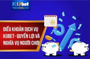 Điều khoản dịch vụ kubet năm 2025