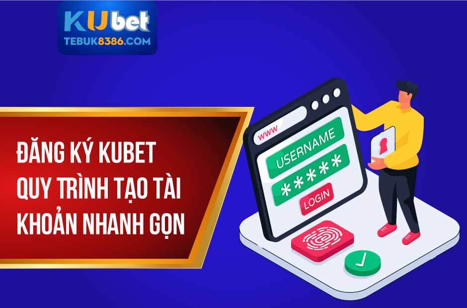 Đăng ký kubet quy trình tạo tài khoản nhanh gọn