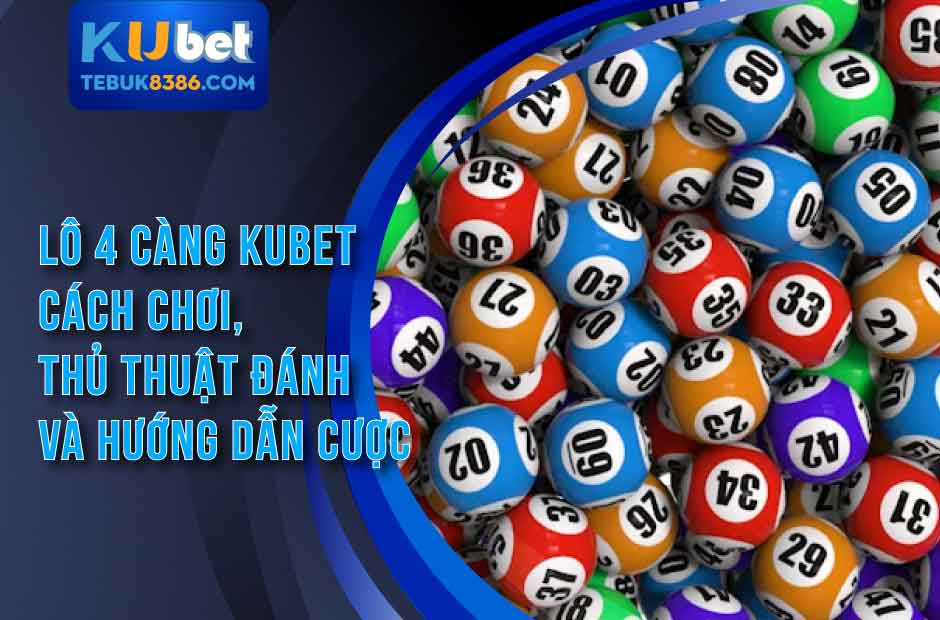 Soi Cầu MB Kubet - Bí Kíp Bắt Lô 4 Càng