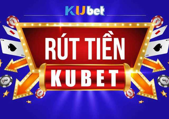 rút tiền kubet 2025