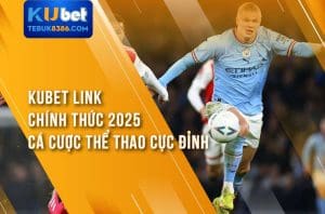 Kubet Link Chính Thức 2025 - Cá Cược Thể Thao Cực Đỉnh